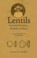 Lorenz K. Schaller - Lentils: Ancient Nutrition, Modern Cookery - Lorenz K. Schaller