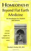Homeopathy: Beyond Flat Earth Medicine - Timothy R. Dooley N.D. M.D.